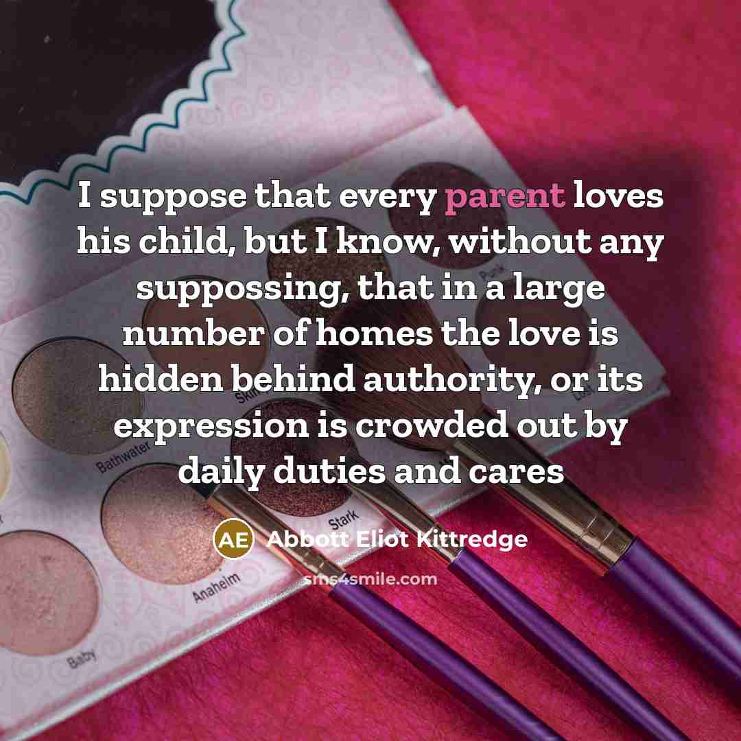 “I suppose that every parent loves his child, but I…” quote by Abbott Eliot Kittredge