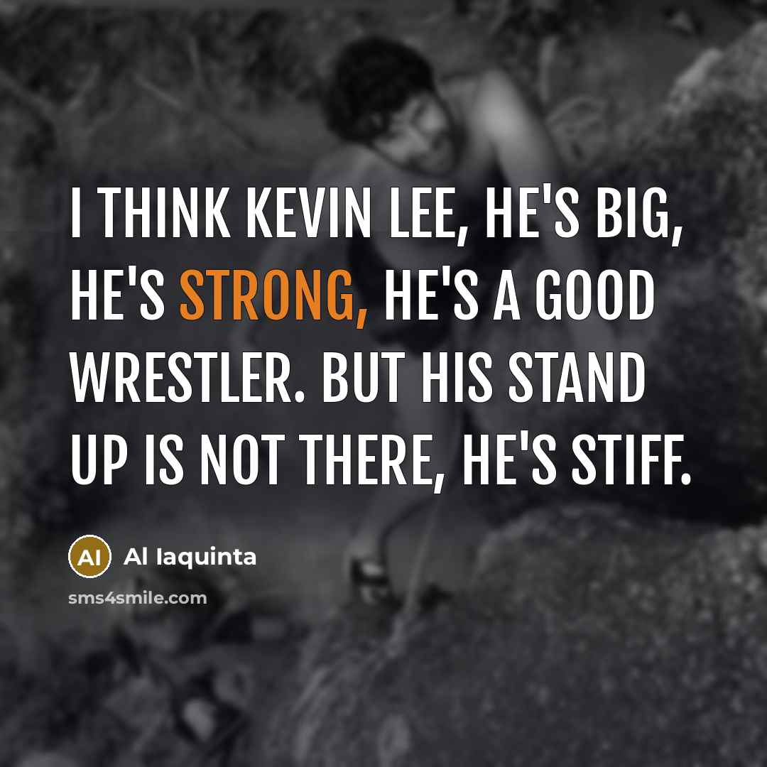 “I think Kevin Lee, he's big, he's strong, he's a…” quote by Al Iaquinta
