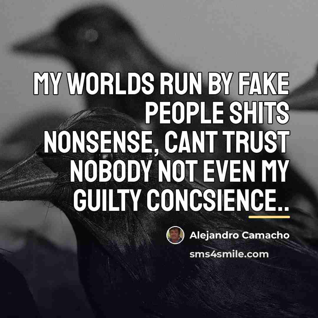 “My worlds run by fake people shits nonsense, cant trust…” quote by Alejandro Camacho