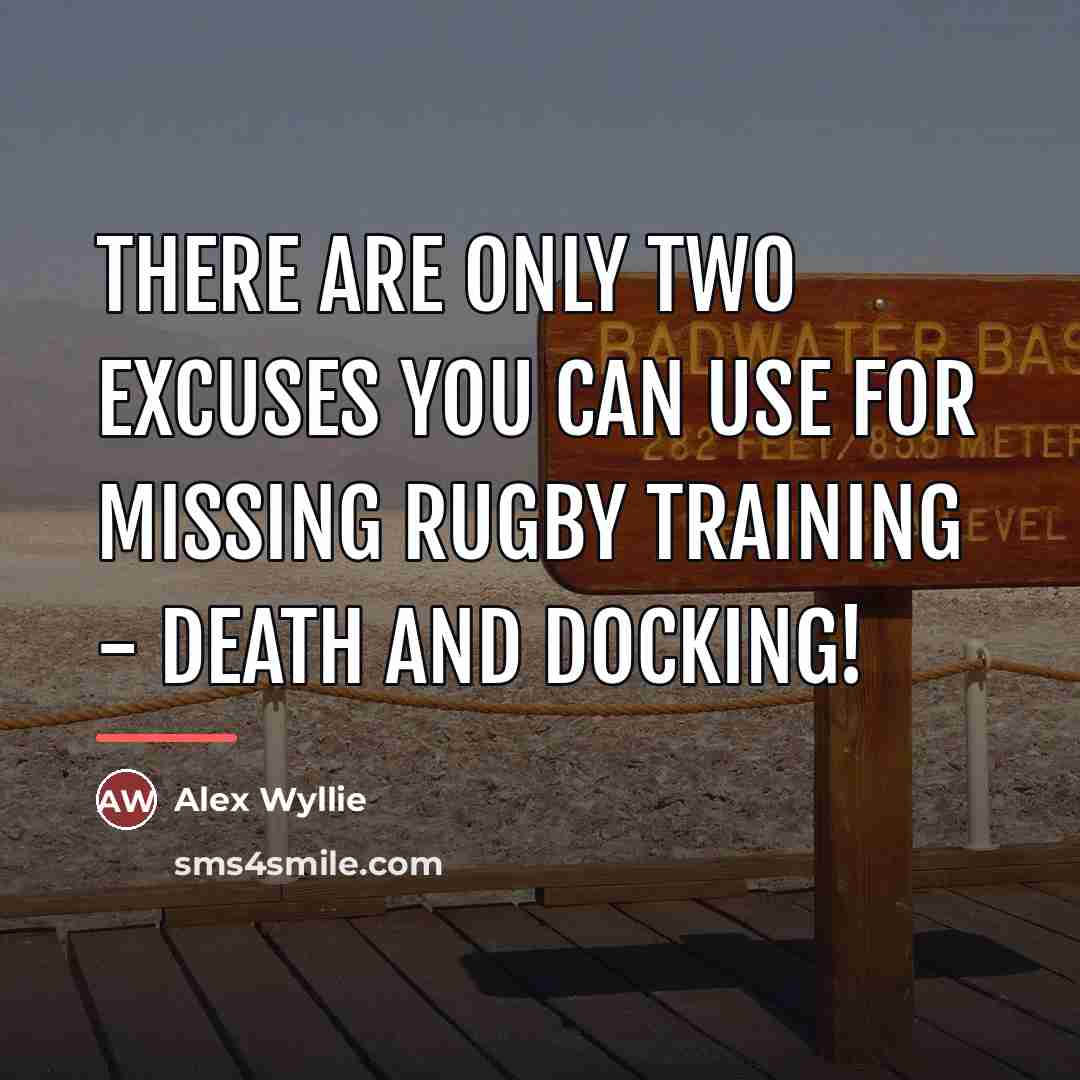 “There are only two excuses you can use for missing…” quote by Alex Wyllie