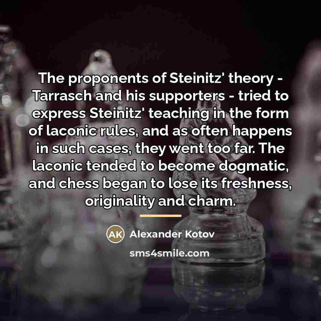 “The proponents of Steinitz' theory - Tarrasch and his supporters…” quote by Alexander Kotov