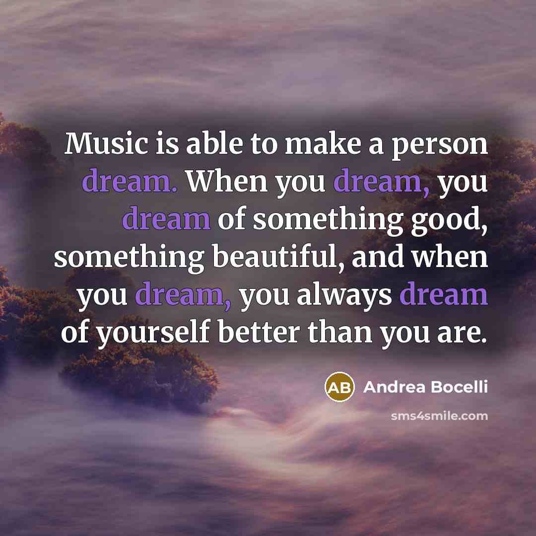 “Music is able to make a person dream. When you…” quote by Andrea Bocelli