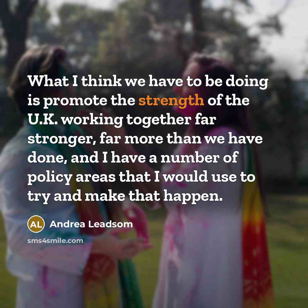 “What I think we have to be doing is promote…” quote by Andrea Leadsom