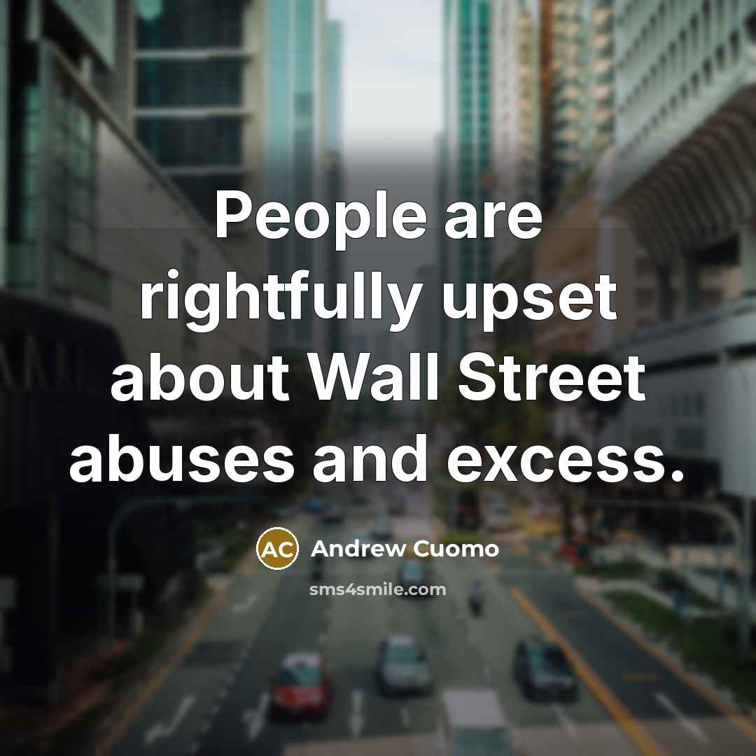 “People are rightfully upset about Wall Street abuses and excess.…” quote by Andrew Cuomo