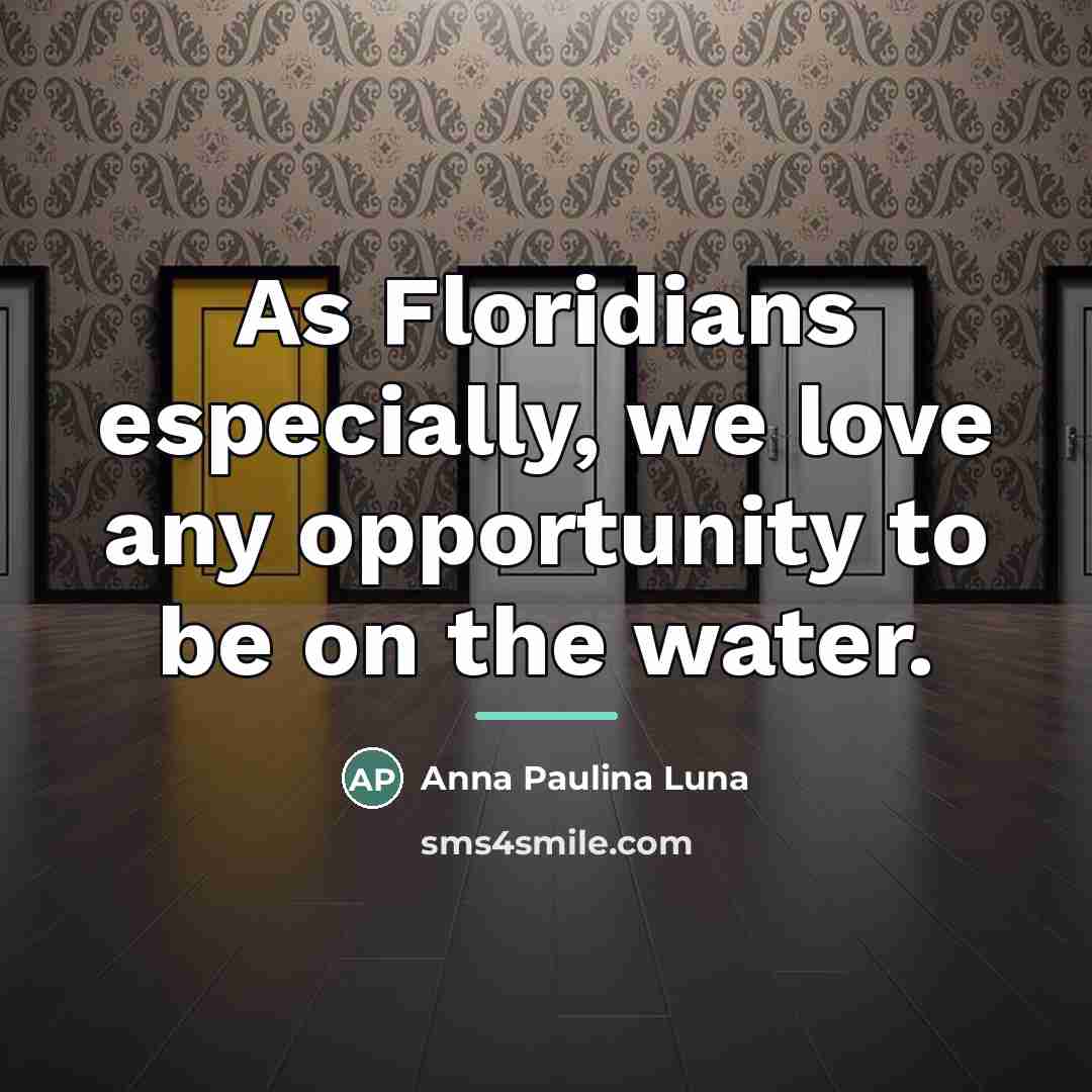 “As Floridians especially, we love any opportunity to be on…” quote by Anna Paulina Luna