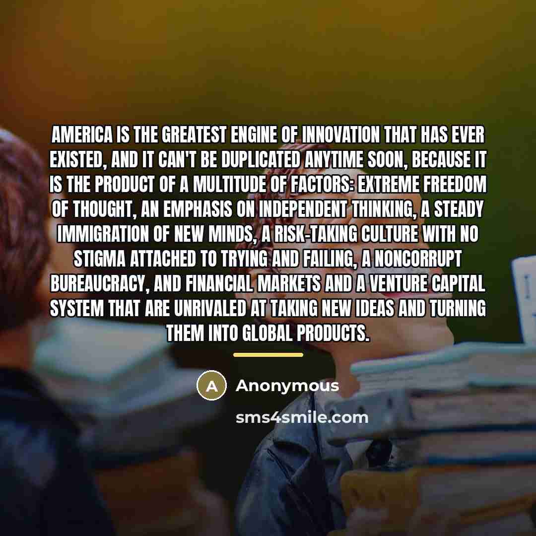 “America is the greatest engine of innovation that has ever…” quote by Anonymous