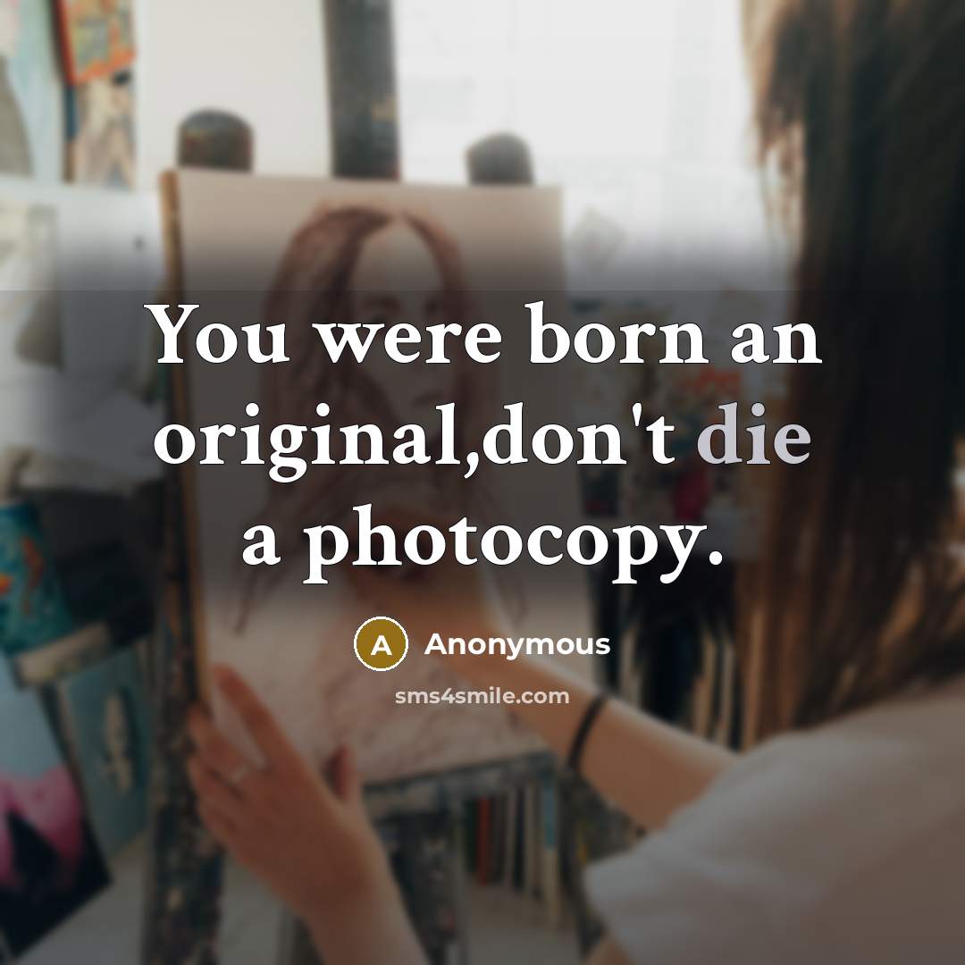 “You were born an original,don't die a photocopy.…” quote by Anonymous