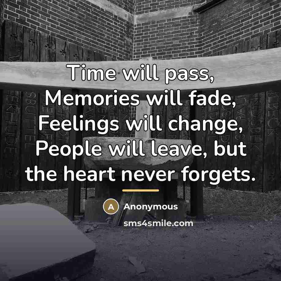 “Time will pass, Memories will fade, Feelings will change, People…” quote by Anonymous