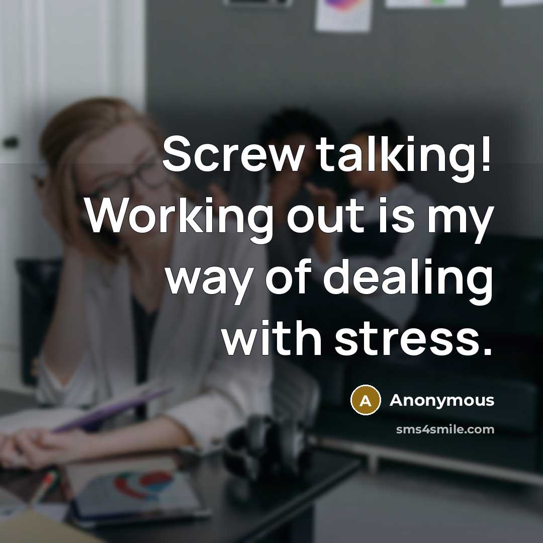 “Screw talking! Working out is my way of dealing with…” quote by Anonymous