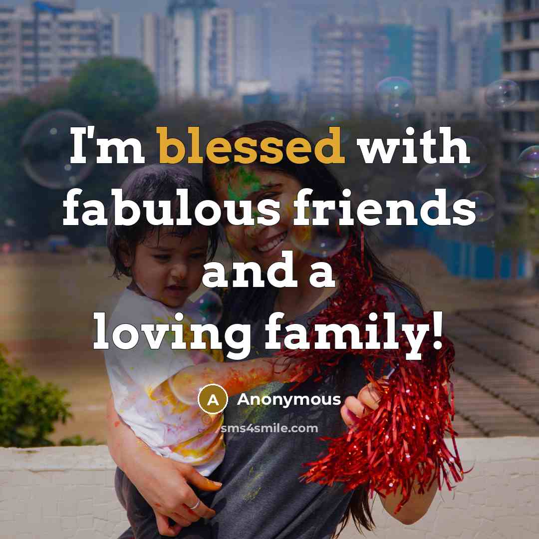 “I'm blessed with fabulous friends and a loving family!…” quote by Anonymous