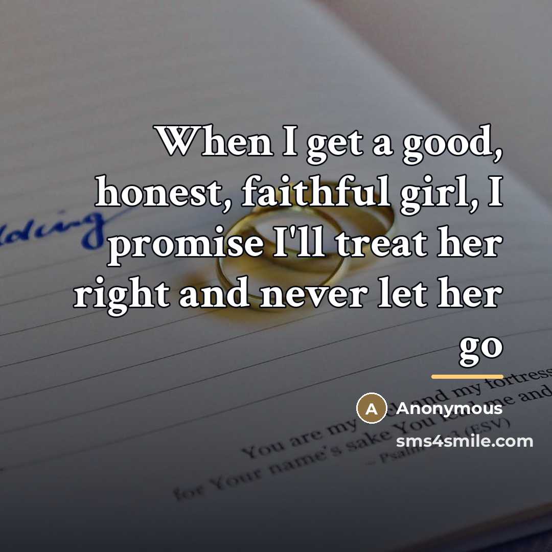 “When I get a good, honest, faithful girl, I promise…” quote by Anonymous