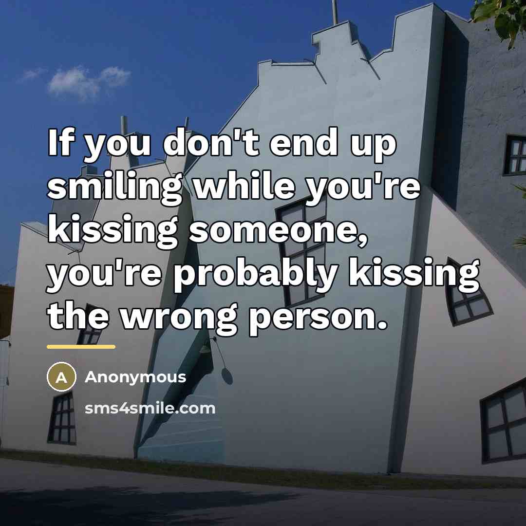 “If you don't end up smiling while you're kissing someone,…” quote by Anonymous