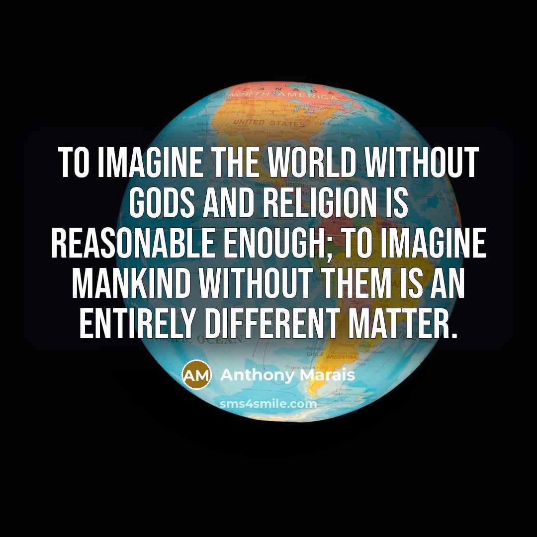 “To imagine the world without gods and religion is reasonable…” quote by Anthony Marais
