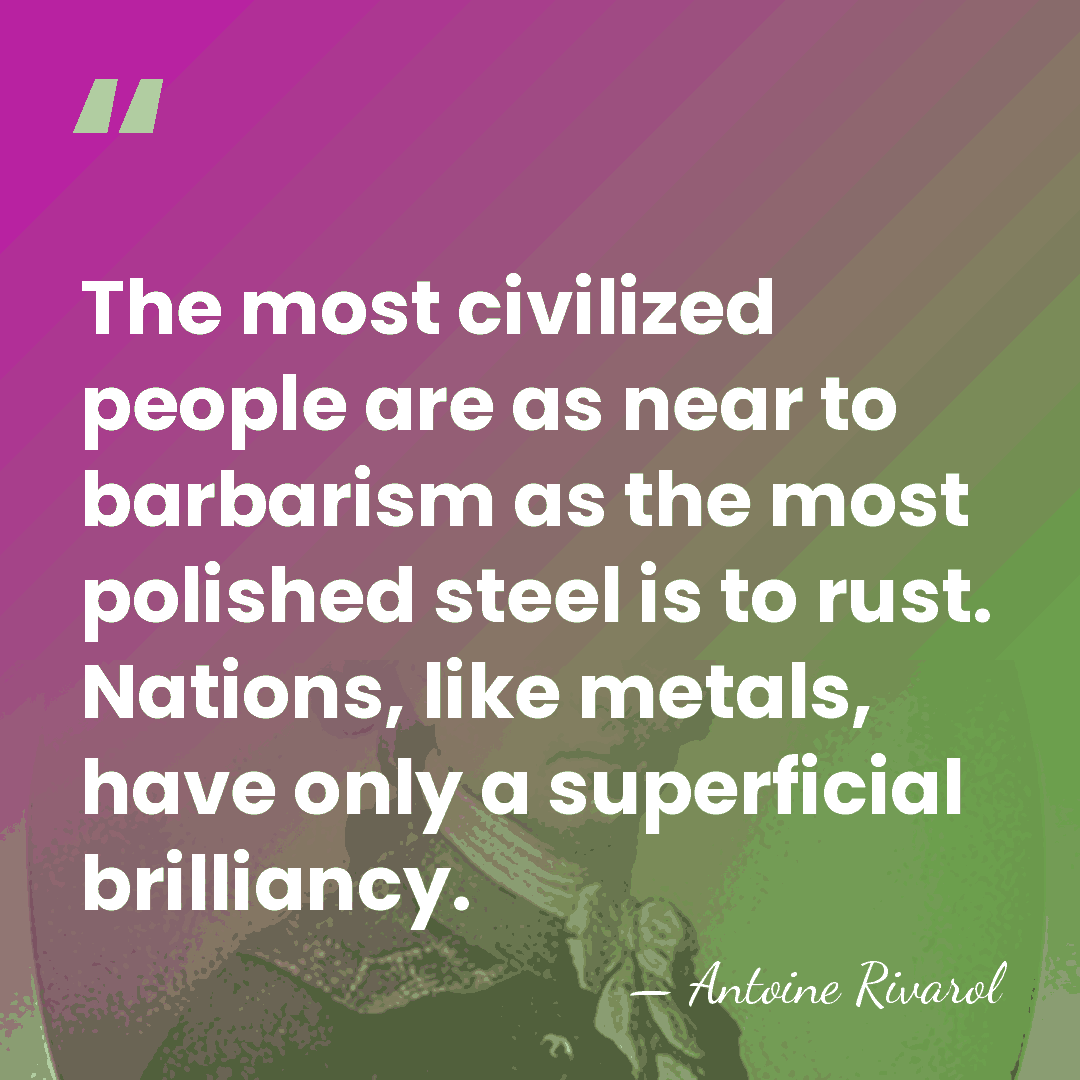 The most civilized people are as near to barbarism as the most&hellip; - Antoine Rivarol