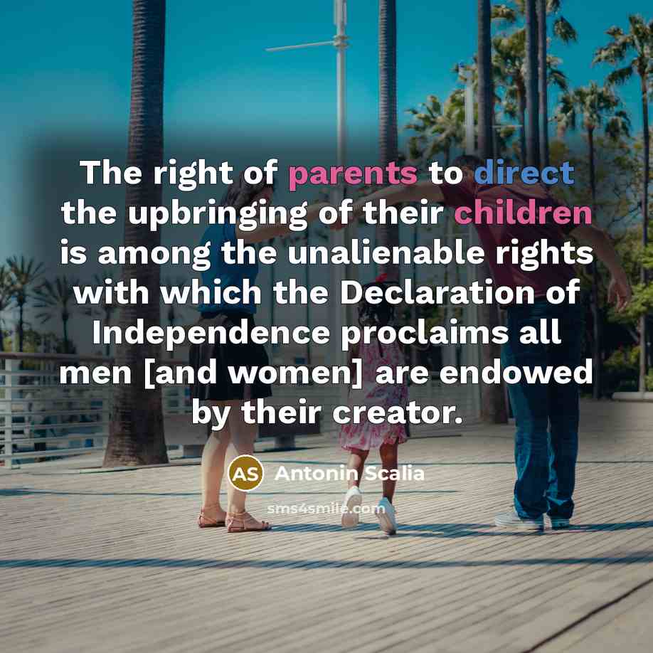 “The right of parents to direct the upbringing of their…” quote by Antonin Scalia