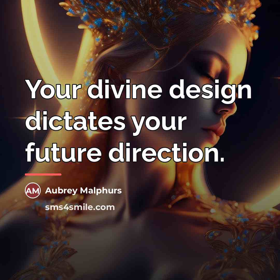 “Your divine design dictates your future direction.…” quote by Aubrey Malphurs