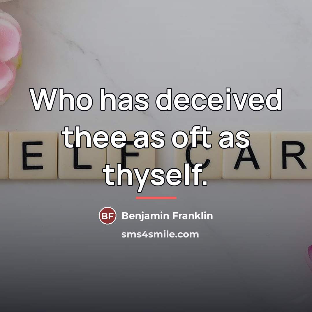 “Who has deceived thee as oft as thyself.…” quote by Benjamin Franklin