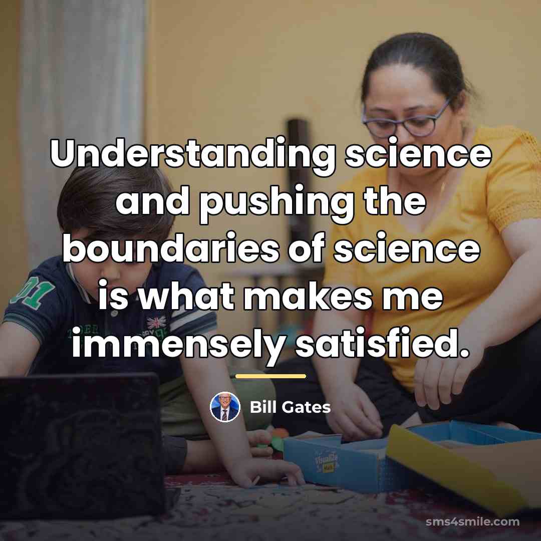 “Understanding science and pushing the boundaries of science is what…” quote by Bill Gates