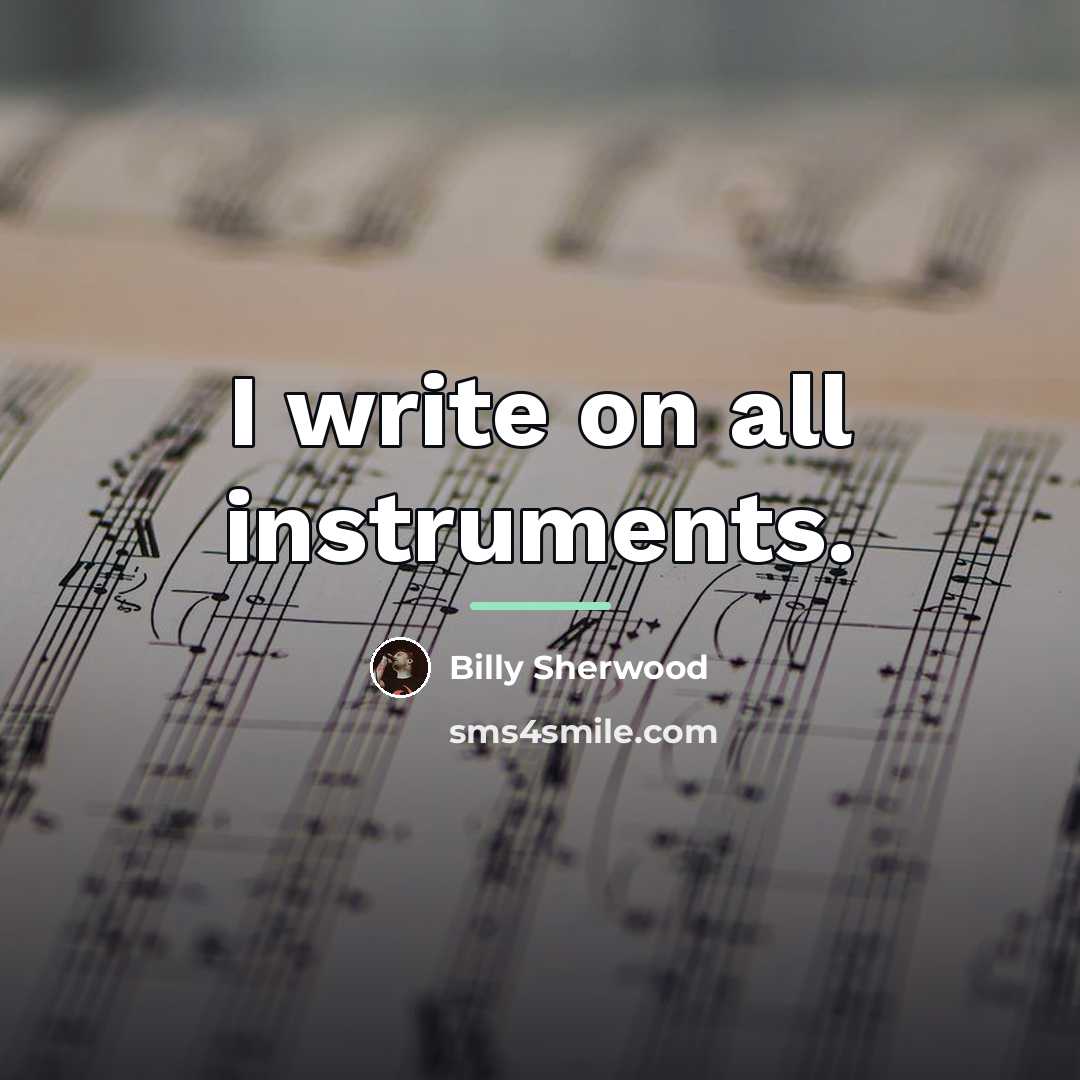 “I write on all instruments.…” quote by Billy Sherwood