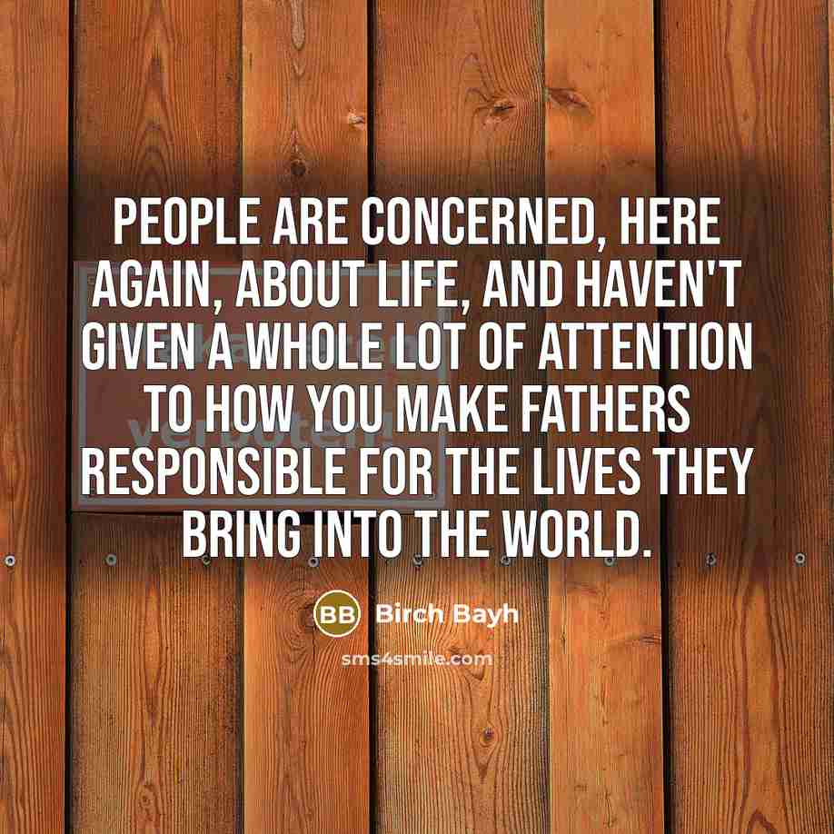 “People are concerned, here again, about life, and haven't given…” quote by Birch Bayh