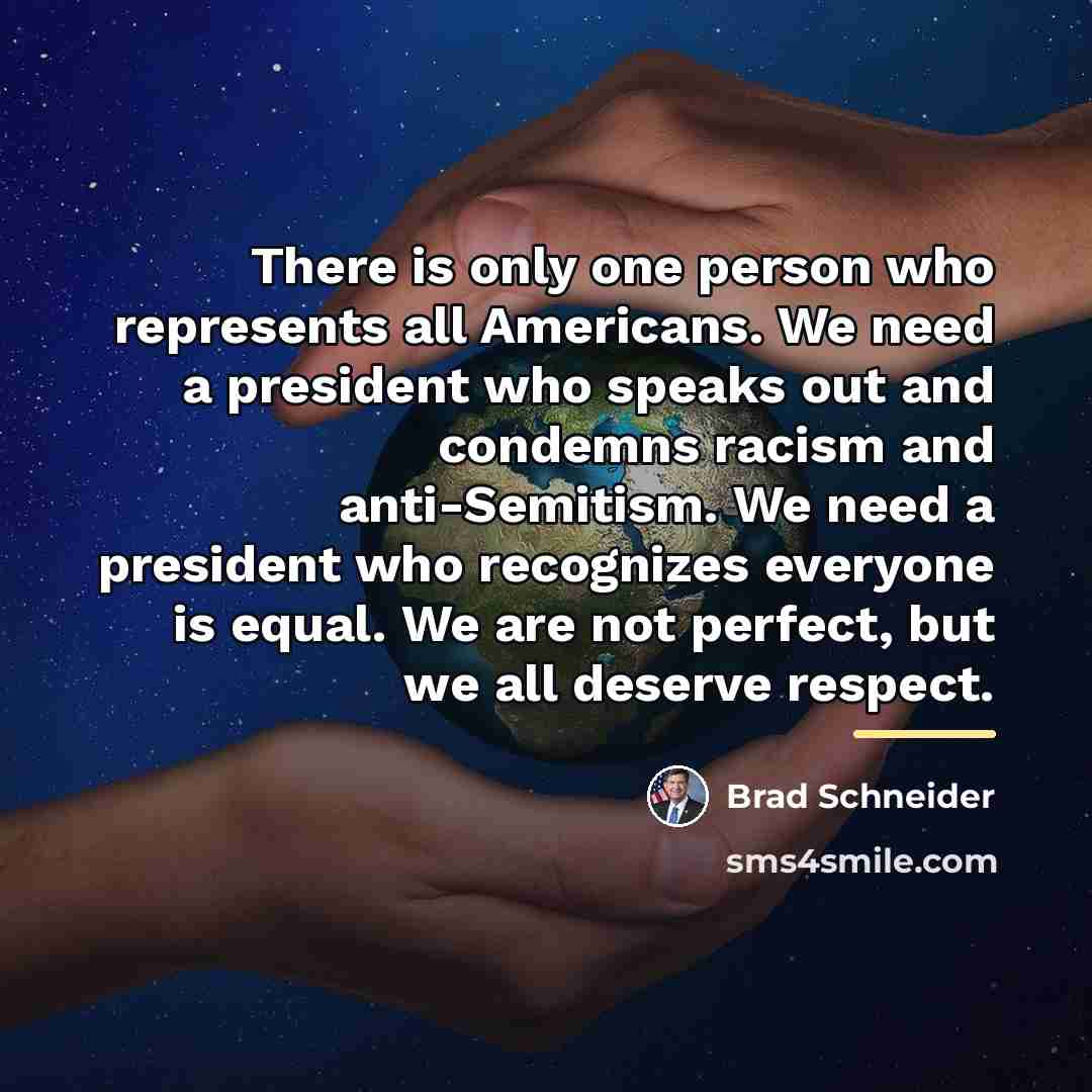 “There is only one person who represents all Americans. We…” quote by Brad Schneider