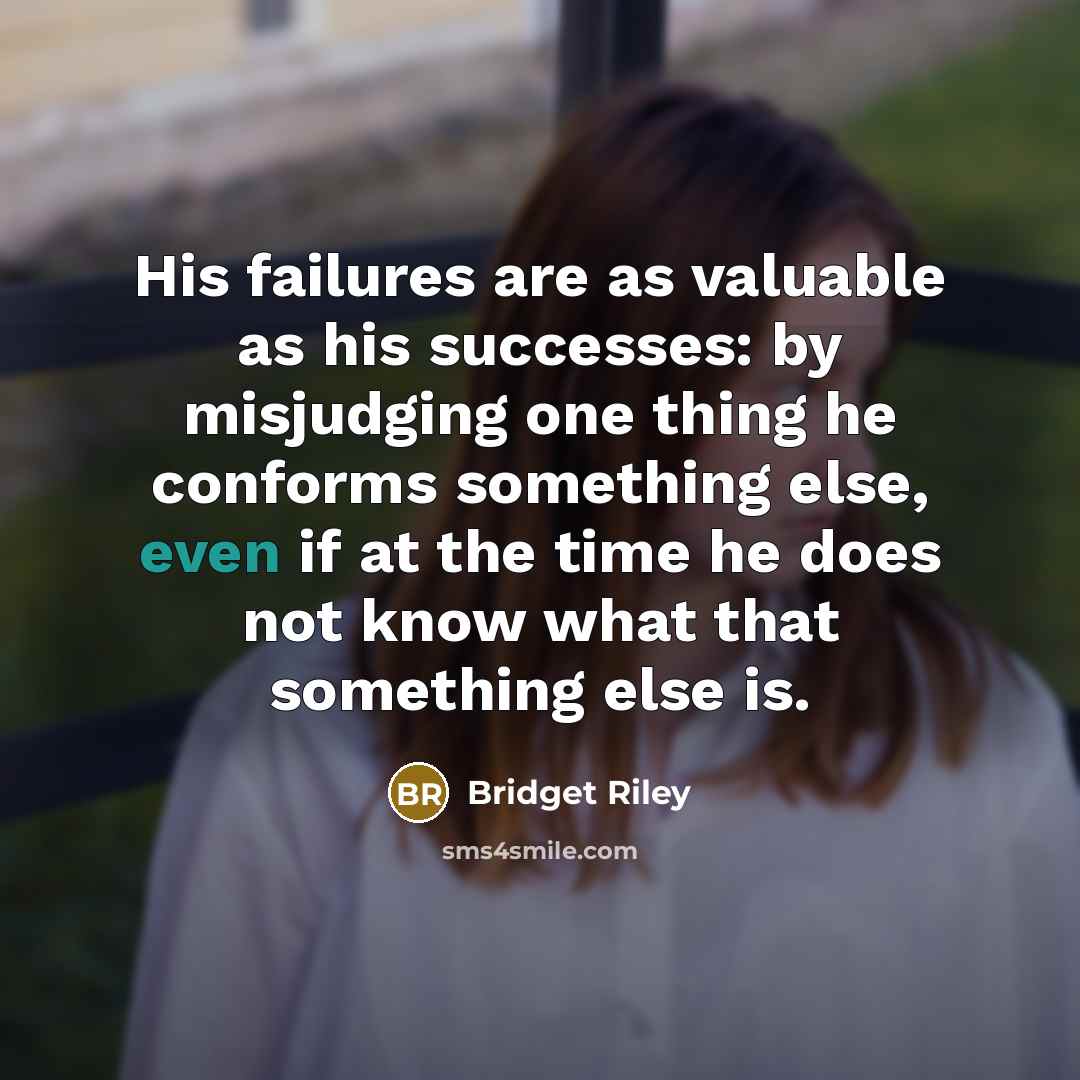 “His failures are as valuable as his successes: by misjudging…” quote by Bridget Riley