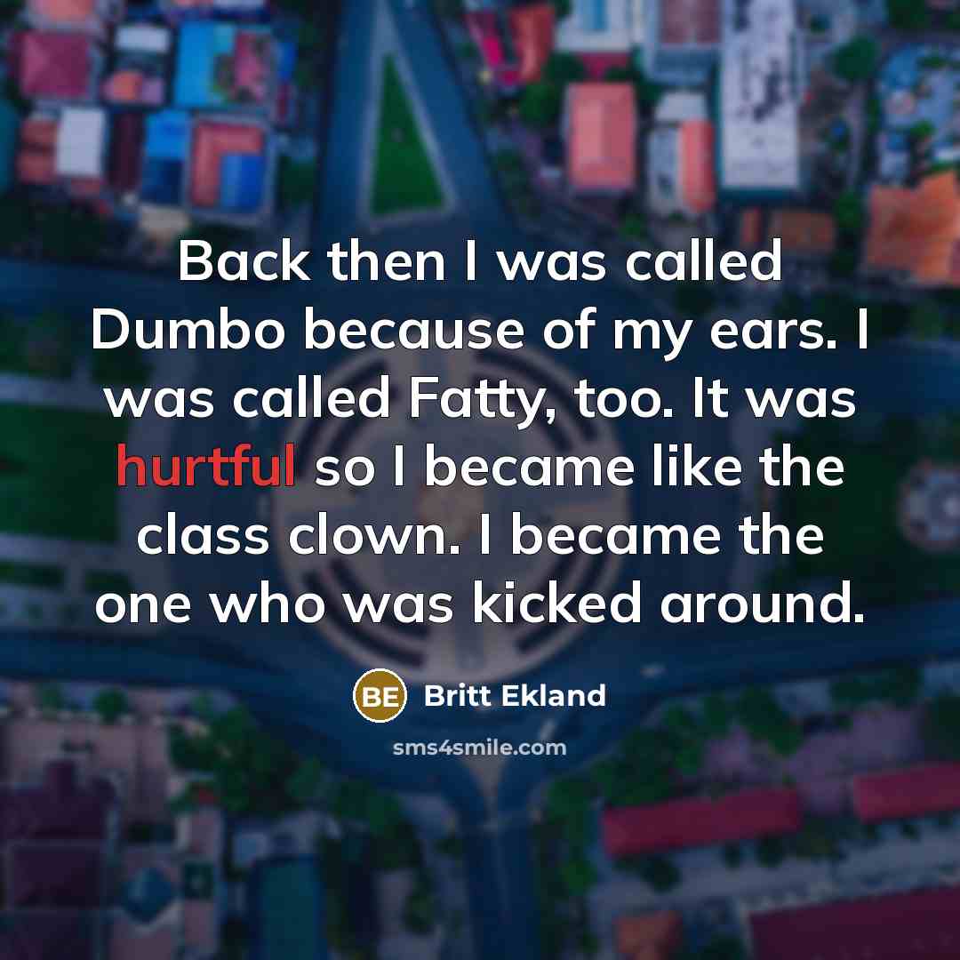“Back then I was called Dumbo because of my ears.…” quote by Britt Ekland