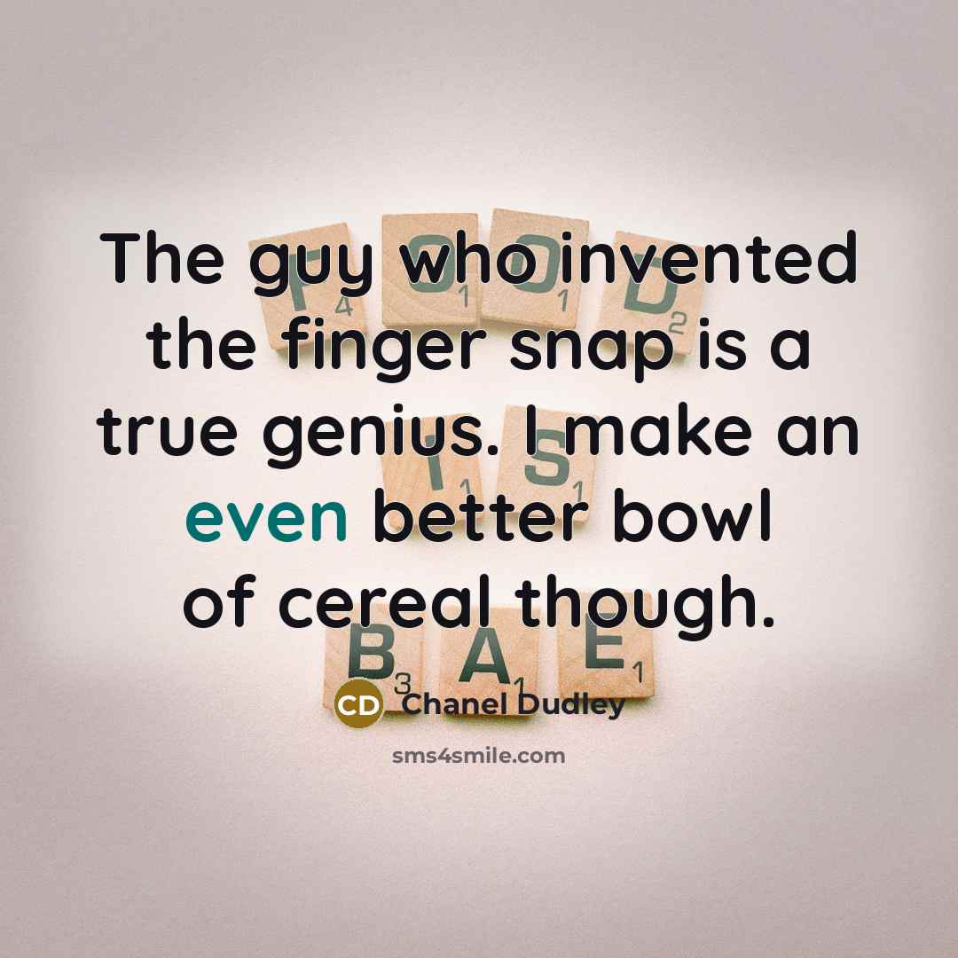 “The guy who invented the finger snap is a true…” quote by Chanel Dudley