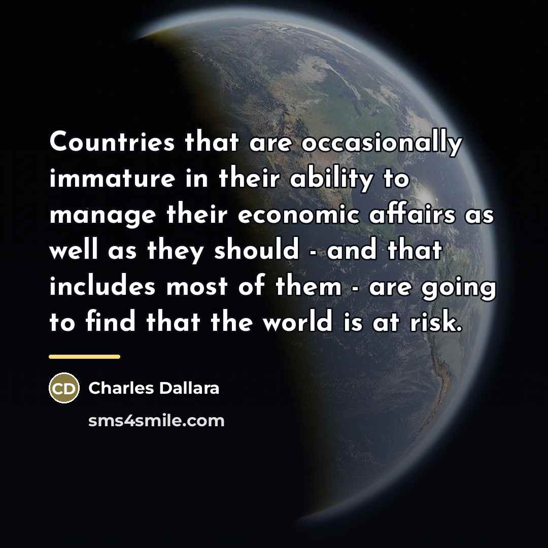 “Countries that are occasionally immature in their ability to manage…” quote by Charles Dallara