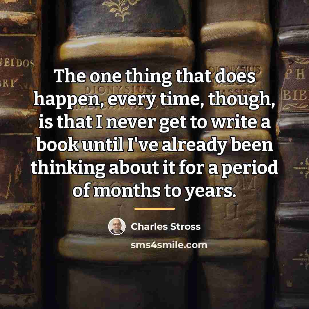 “The one thing that does happen, every time, though, is…” quote by Charles Stross