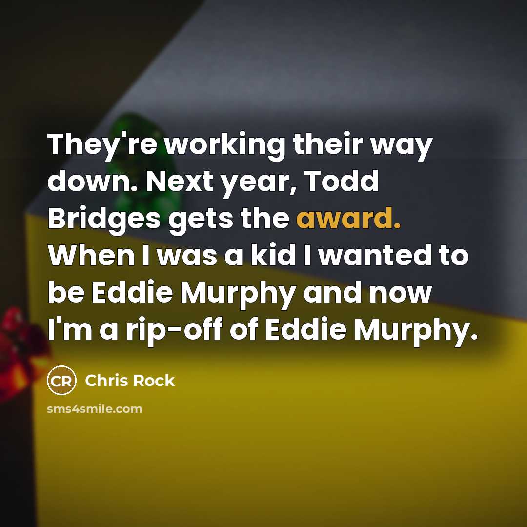 “They're working their way down. Next year, Todd Bridges gets…” quote by Chris Rock