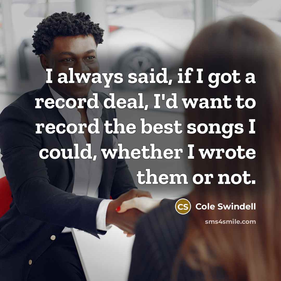 “I always said, if I got a record deal, I'd…” quote by Cole Swindell