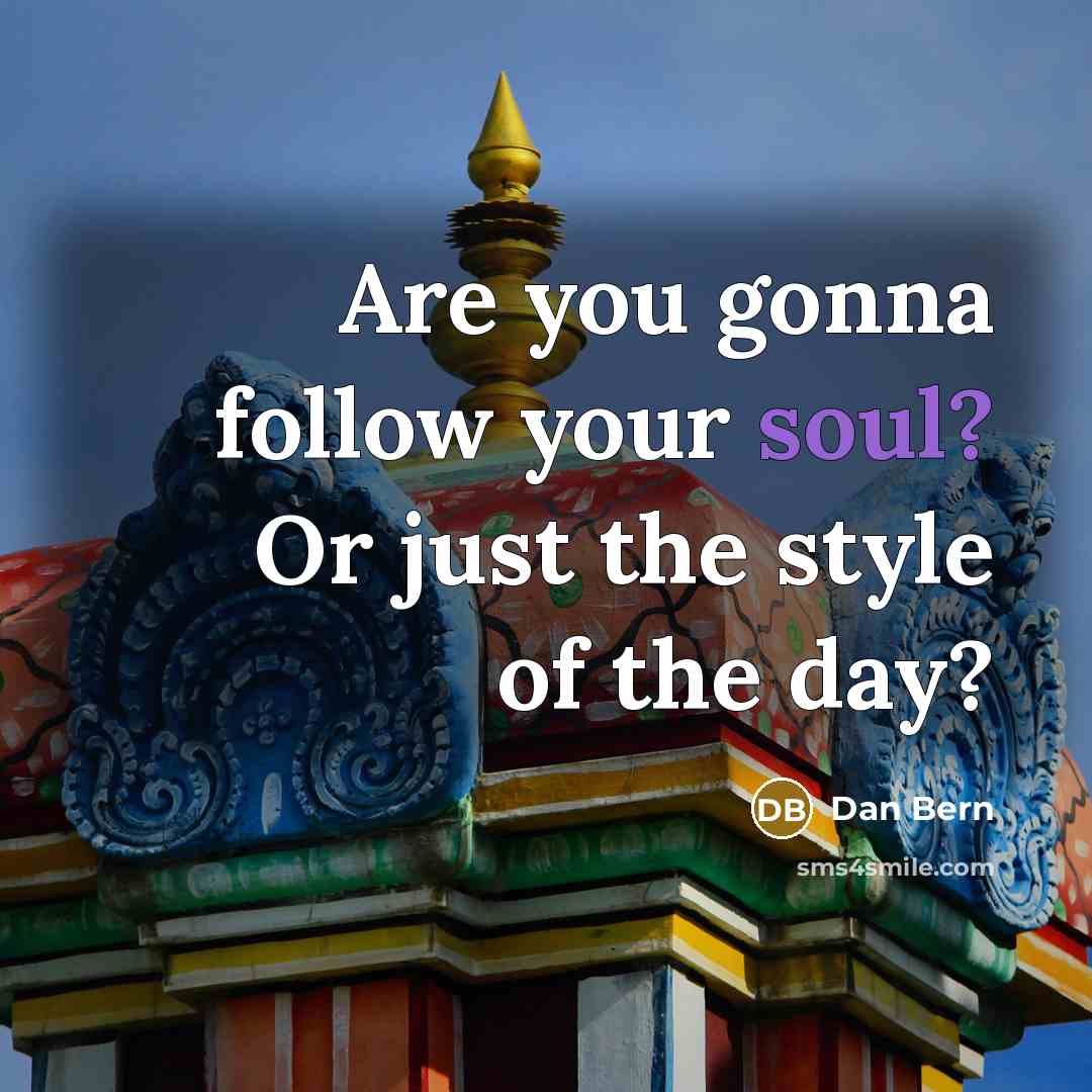 “Are you gonna follow your soul? Or just the style…” quote by Dan Bern