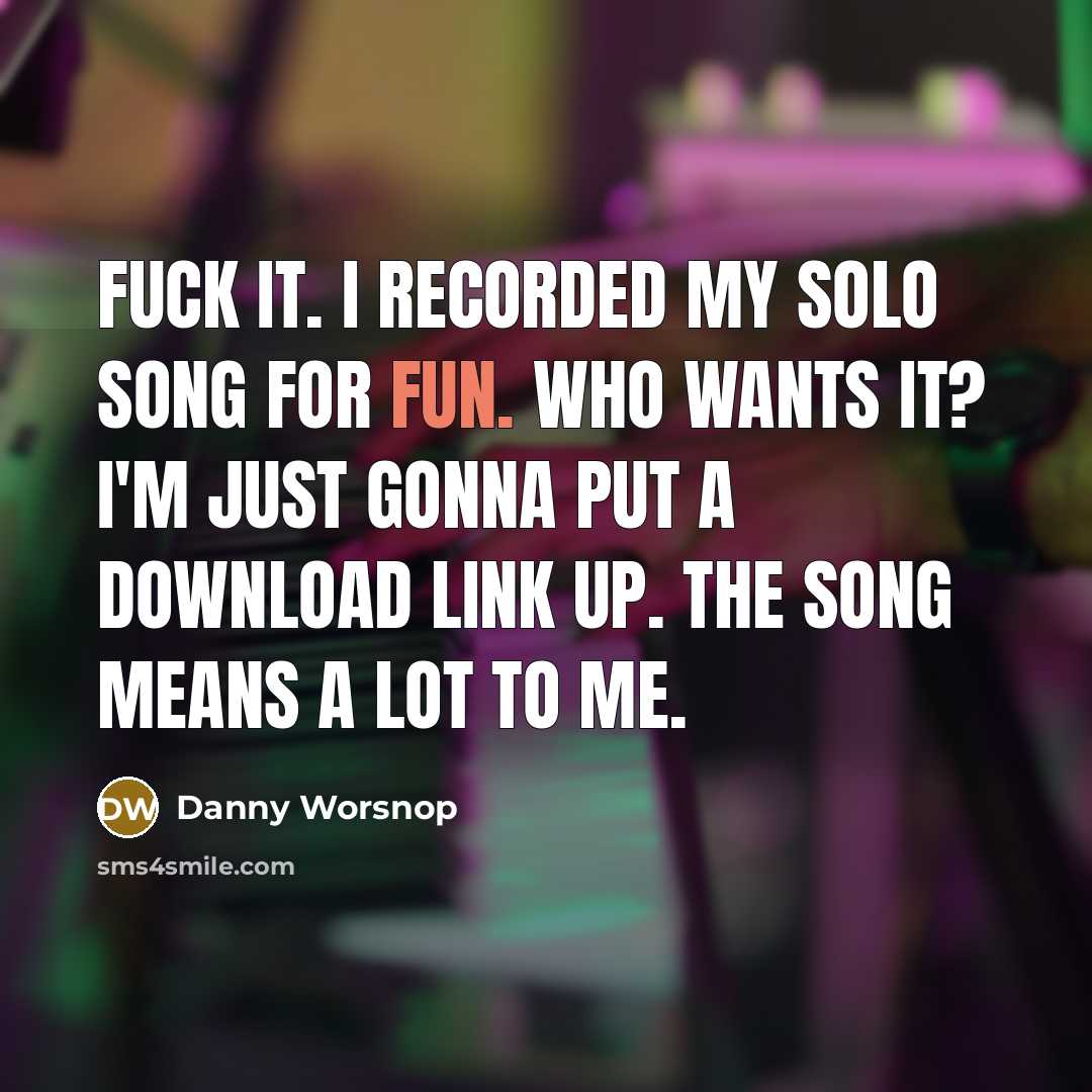 “Fuck it. I recorded my solo song for fun. Who…” quote by Danny Worsnop