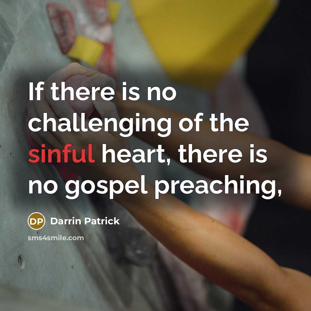 “If there is no challenging of the sinful heart, there…” quote by Darrin Patrick