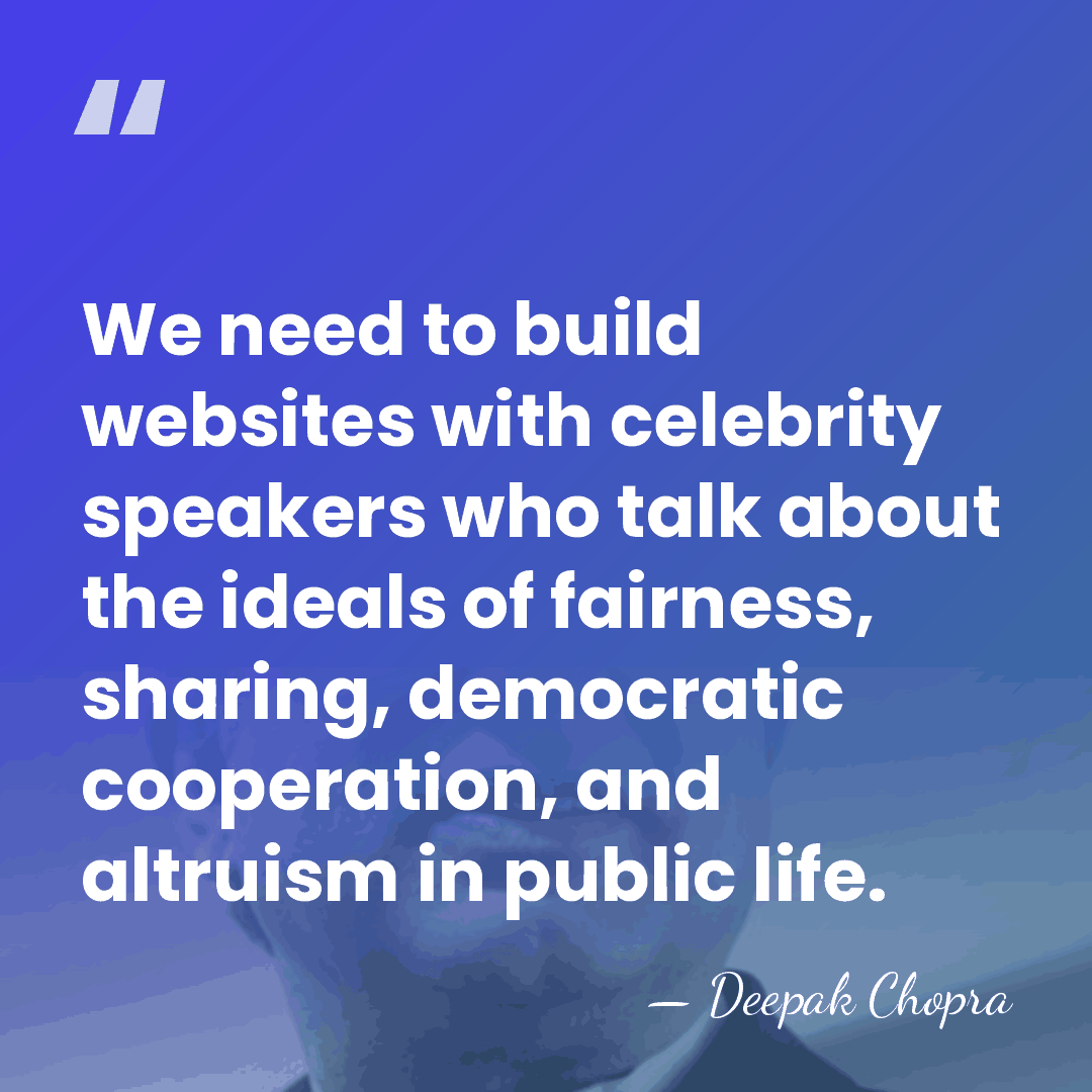 We need to build websites with celebrity speakers who talk about the&hellip; - Deepak Chopra