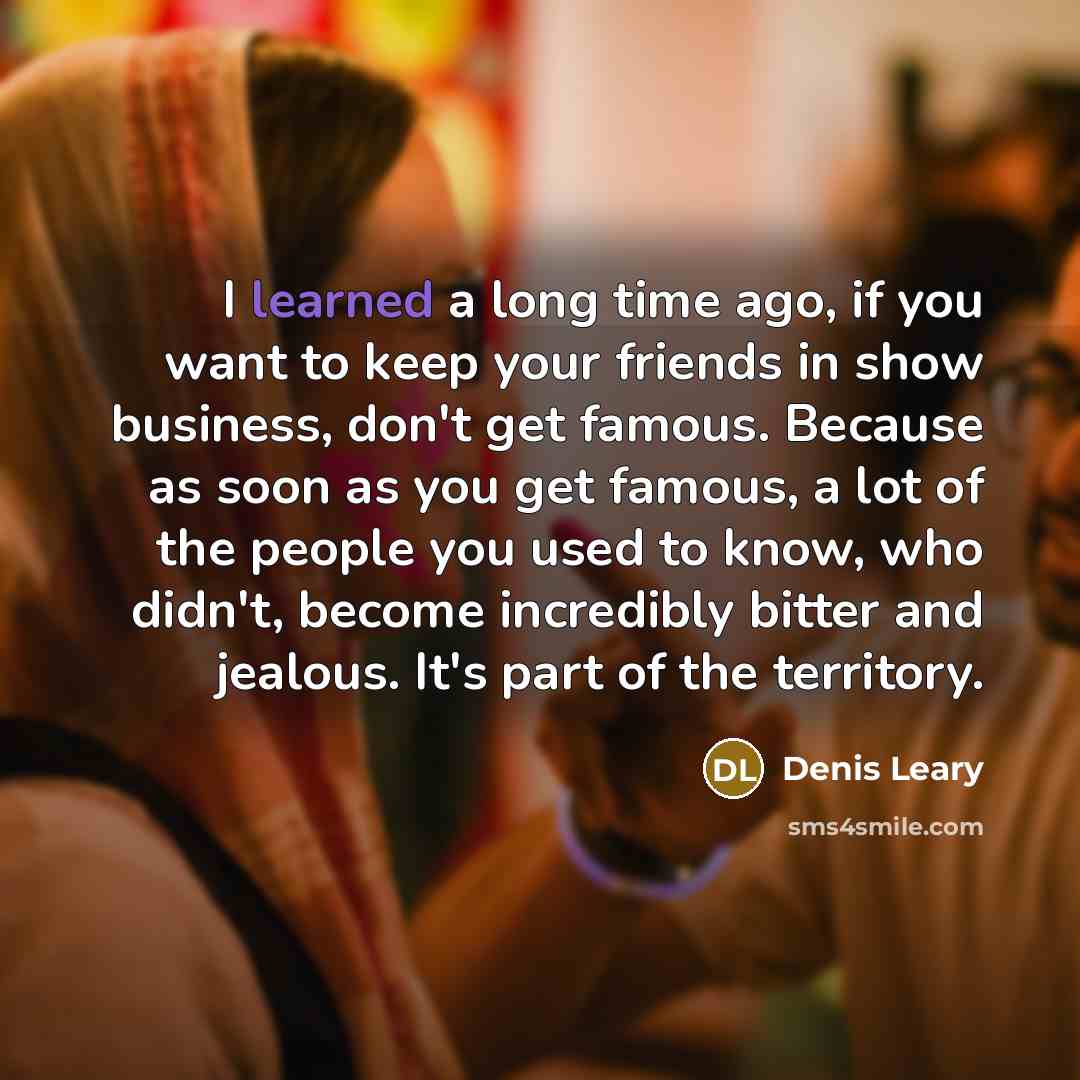 “I learned a long time ago, if you want to…” quote by Denis Leary