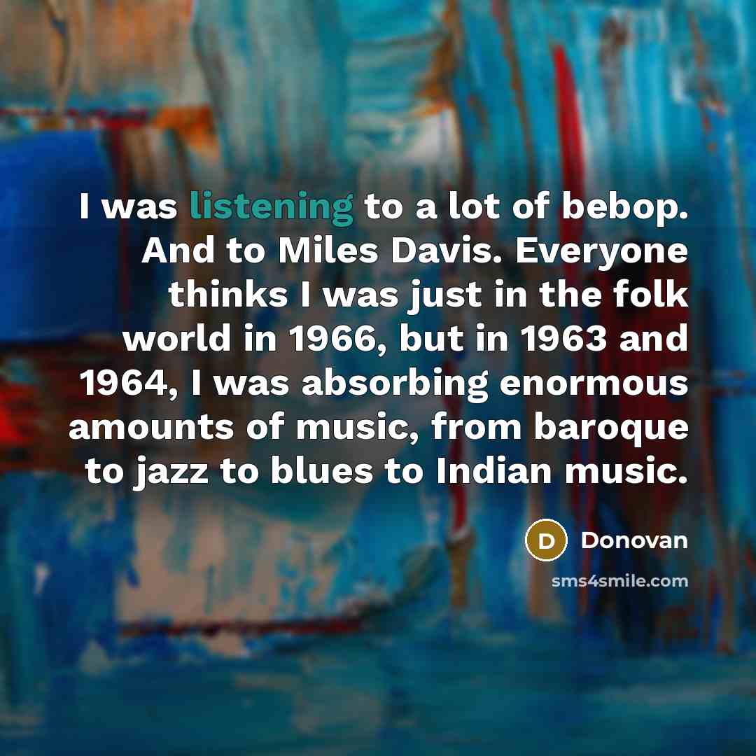 “I was listening to a lot of bebop. And to…” quote by Donovan