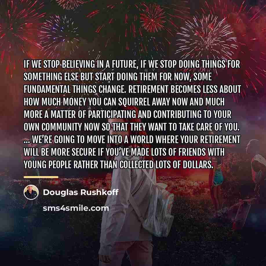 “If we stop believing in a future, if we stop…” quote by Douglas Rushkoff