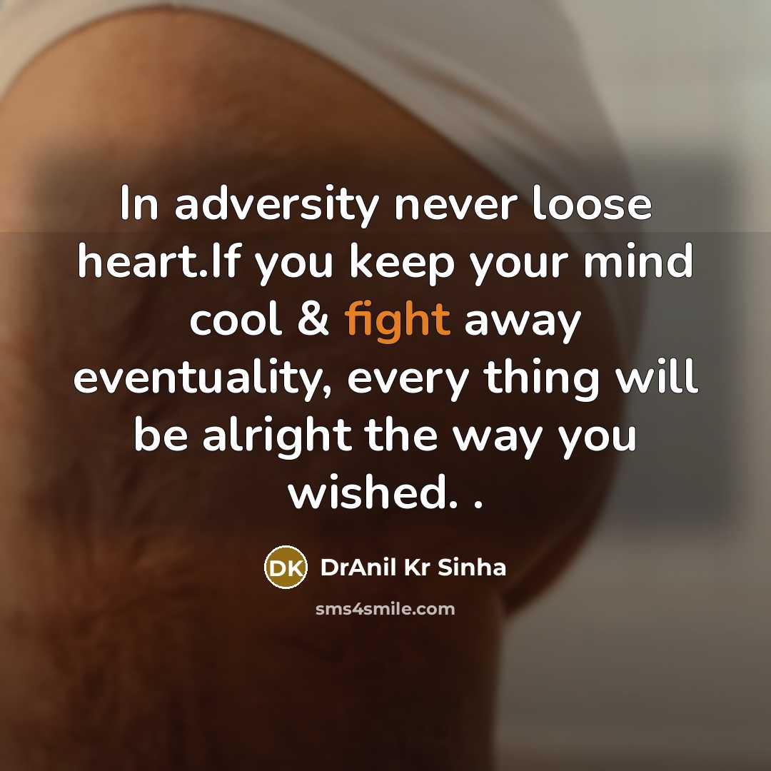 “In adversity never loose heart.If you keep your mind cool…” quote by DrAnil Kr Sinha