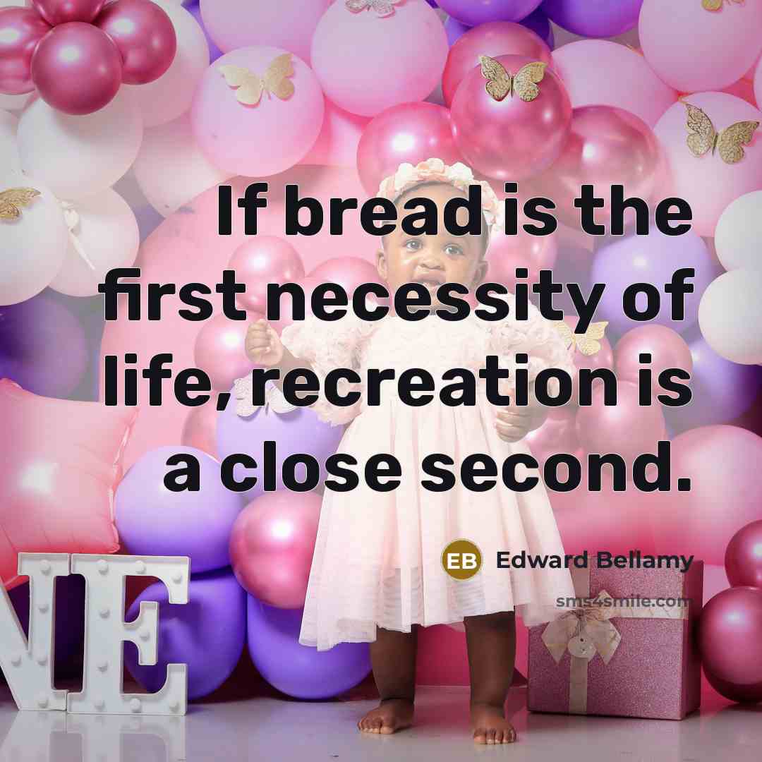 “If bread is the first necessity of life, recreation is…” quote by Edward Bellamy