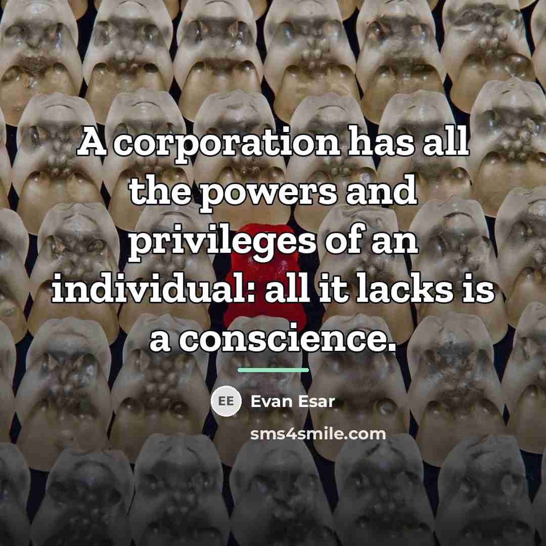 “A corporation has all the powers and privileges of an…” quote by Evan Esar