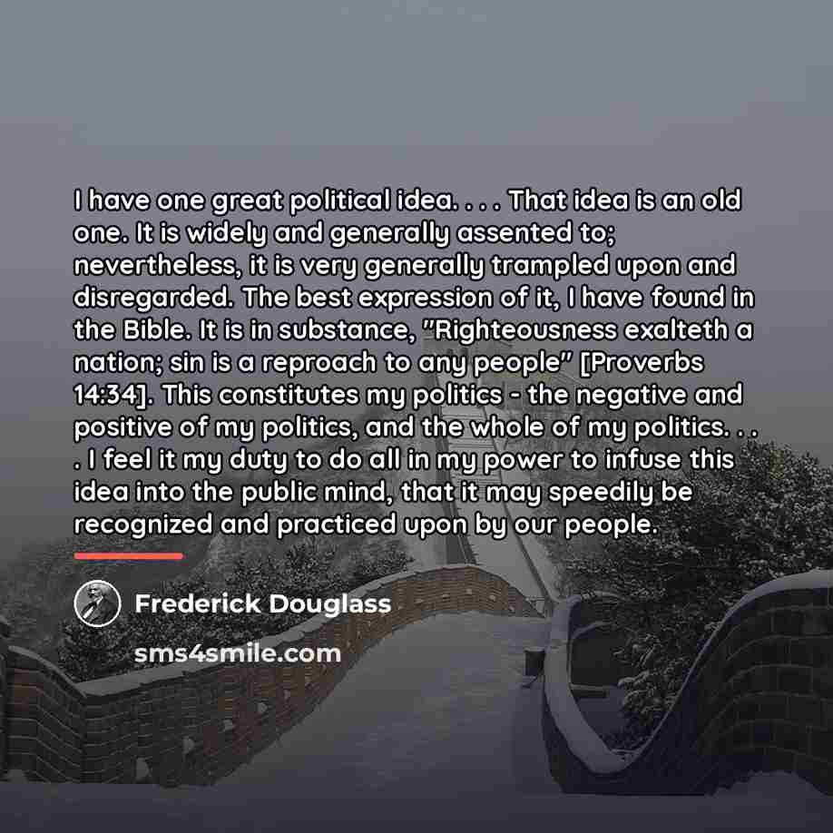 “I have one great political idea. . . . That…” quote by Frederick Douglass