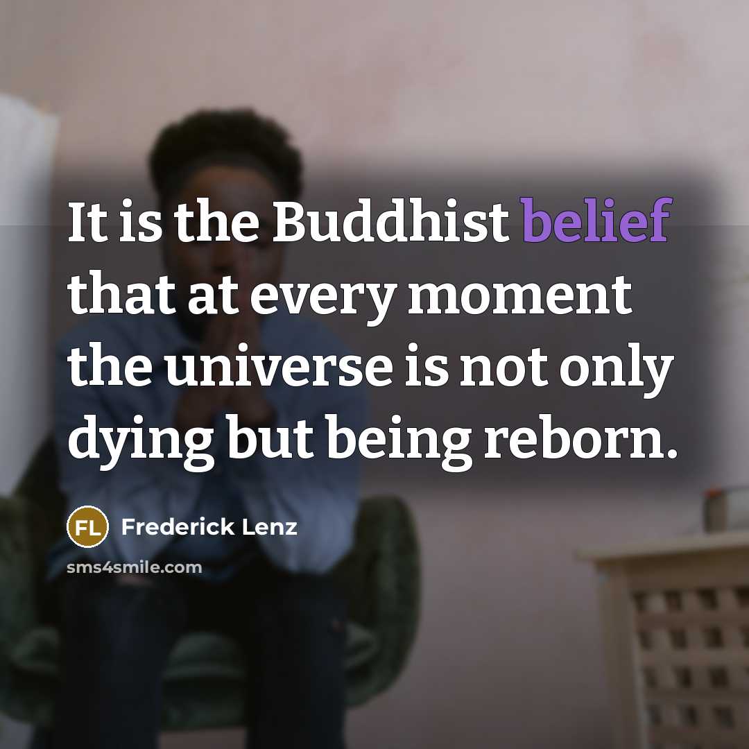 “It is the Buddhist belief that at every moment the…” quote by Frederick Lenz