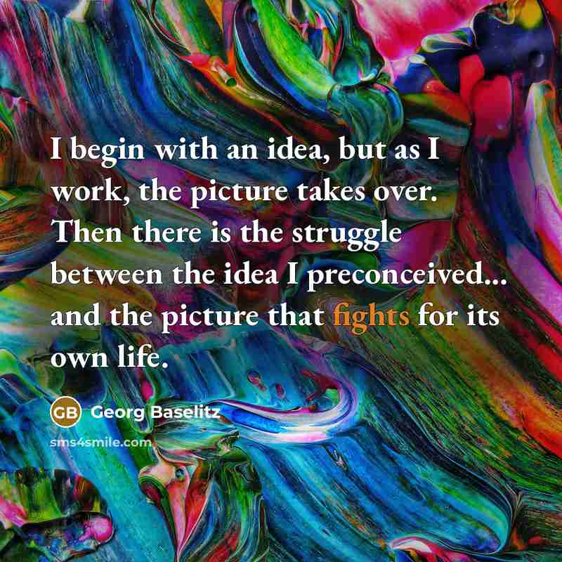 “I begin with an idea, but as I work, the…” quote by Georg Baselitz