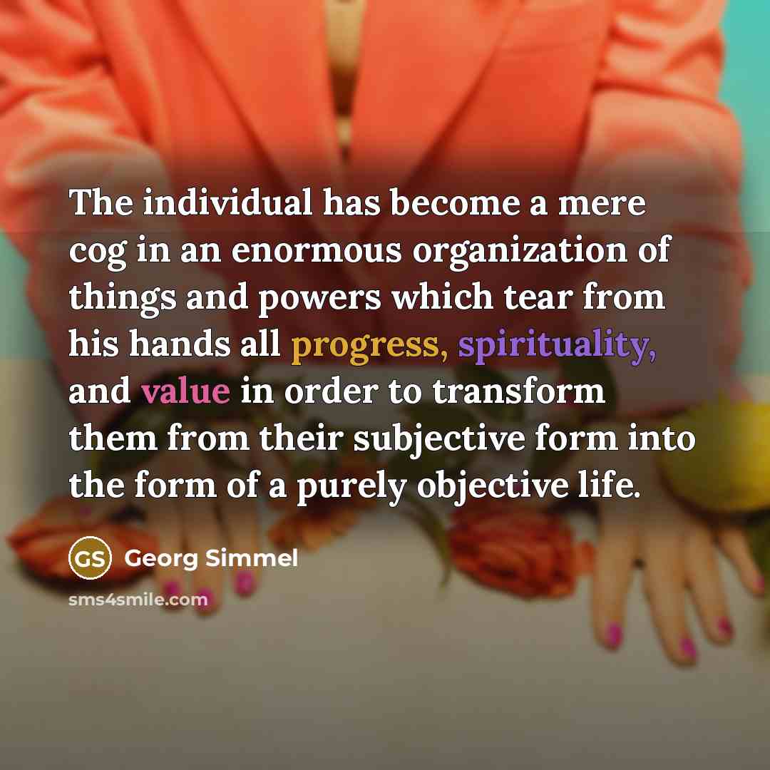 “The individual has become a mere cog in an enormous…” quote by Georg Simmel