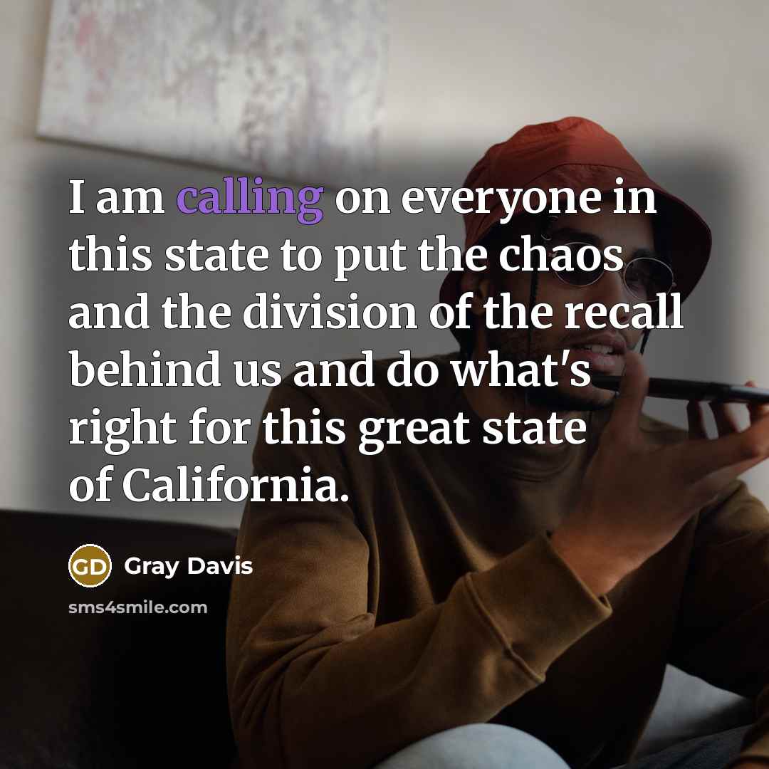 “I am calling on everyone in this state to put…” quote by Gray Davis