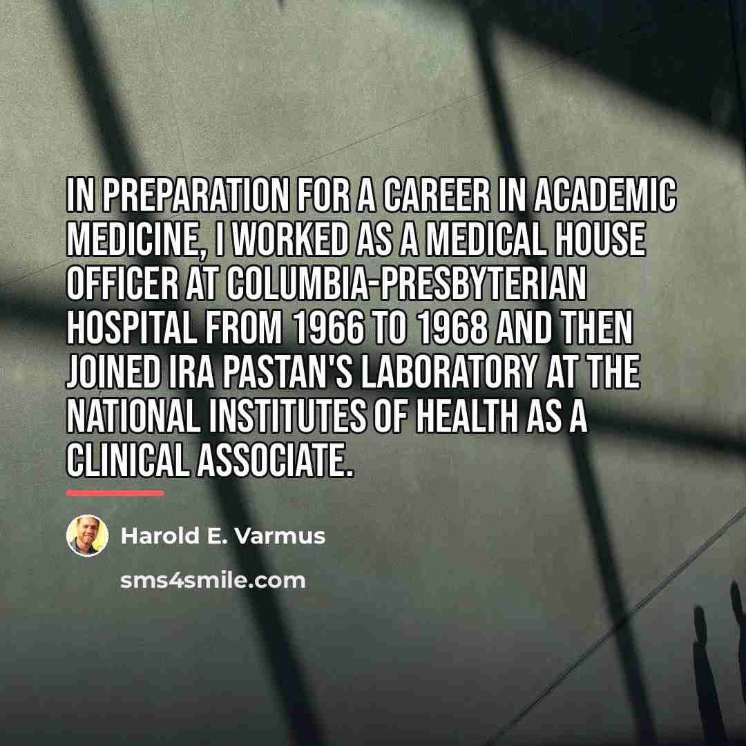 “In preparation for a career in academic medicine, I worked…” quote by Harold E. Varmus