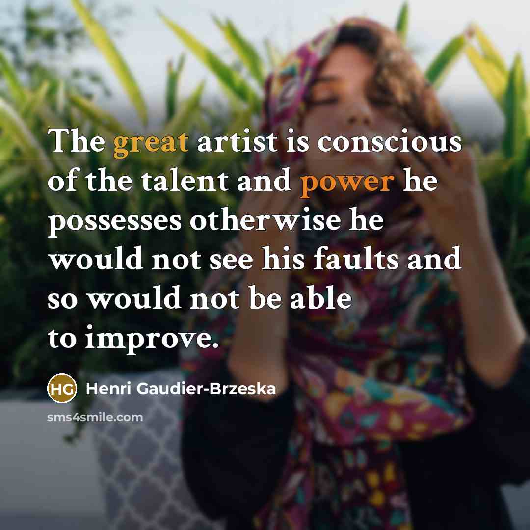 “The great artist is conscious of the talent and power…” quote by Henri Gaudier-Brzeska