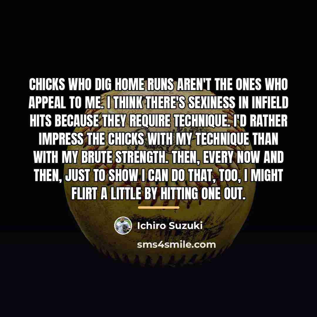 “Chicks who dig home runs aren't the ones who appeal…” quote by Ichiro Suzuki